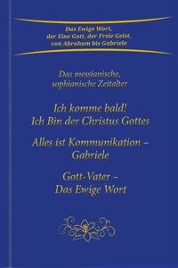 Trilogie: Ich komme bald! Ich Bin der Christus Gottes & Alles ist Kommunikation – Gabriele & Gott-Vater Das Ewige Wort - Gabriele, Dipl. Ing. Höller - ebook