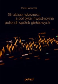 Struktura własności a polityka inwestycyjna polskich spółek giełdowych - Wnuczak Paweł - książka