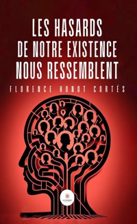 Les hasards de notre existence nous ressemblent - Florence Hunot Cortés - ebook