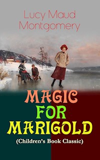 MAGIC FOR MARIGOLD (Children's Book Classic) - Lucy Maud Montgomery - ebook