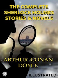 The Complete Sherlock Holmes. Stories &amp; Novels (illustrated) - Arthur Conan Doyle - ebook