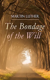 The Bondage of the Will - Martin Luther - ebook