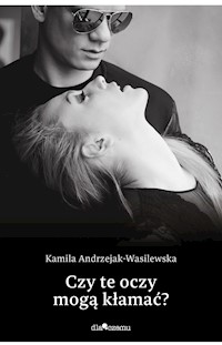 Czy te oczy mogą kłamać? - Andrzejak-Wasilewska Kamila - ebook + audiobook