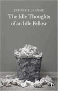 Idle Thoughts of an Idle Fellow - Jerome Klapka Jerome - darmowy ebook