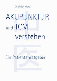 Akupunktur und TCM verstehen - Ulrich März - ebook