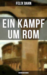 Ein Kampf um Rom: Historisher Roman - Felix  Dahn - ebook
