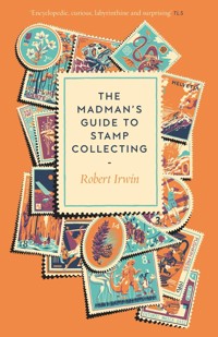 The Madman's Guide to Stamp Collecting - Robert Irwin - ebook