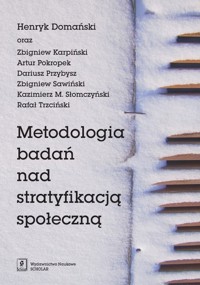 Metodologia badań nad stratyfikacją społeczną - Domański Henryk, Karpiński Zbigniew, Pokropek Artur i inni - książka