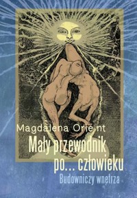 Mały przewodnik po... człowieku - Orie-nt Magdalena - książka