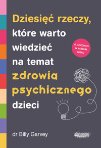 Dziesięć rzeczy, które warto wiedzieć na temat zdrowia psychicznego dzieci - dr Billy Garvey - ebook