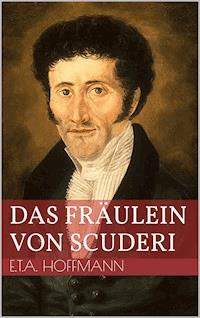 Das Fräulein von Scuderi - Ernst Theodor Amadeus Hoffmann - ebook