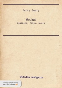 Wojna. Sensacja, fakty, akcja - Deary Terry - ebook