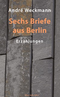 Sechs Briefe aus Berlin - André Weckmann - ebook