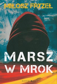 Marsz w mrok - Miłosz Fryzeł - książka