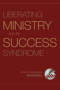 Liberating Ministry from the Success Syndrome - R. Kent Hughes - ebook