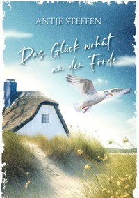 Das Glück wohnt an der Förde - Antje Steffen - ebook