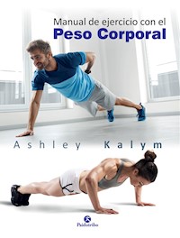 Manual de ejercicio con el peso corporal - Ashley Kalym - ebook