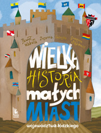 Wielka historia małych miast województwa łódzkiego - Grażyna Bąkiewicz, Zuzanna Orlińska, Paweł Wakuła - książka