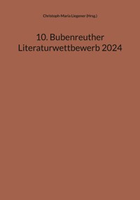 10. Bubenreuther Literaturwettbewerb 2024 - Christoph-Maria Liegener (Hrsg.) - ebook