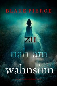 Zu nah am Wahnsinn (Ein Kari-Blackhorse-Thriller – Band 6) - Blake Pierce - ebook