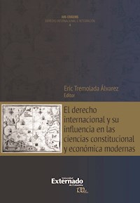 El derecho internacional y su influencia en las ciencias constitucional y económica modernas - Ignacio Bartesaghi - ebook