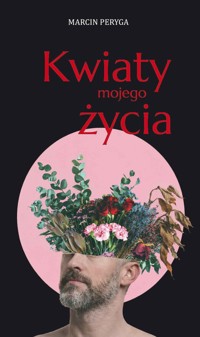 Kwiaty mojego życia - Marcin Peryga - książka