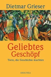 Geliebtes Geschöpf - Dietmar Grieser - ebook