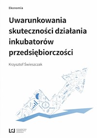 Uwarunkowania skuteczności działania inkubatorów przedsiębiorczości - Krzysztof Świeszczak - książka