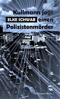 Kullmann jagt einen Polizistenmörder - Elke Schwab - ebook