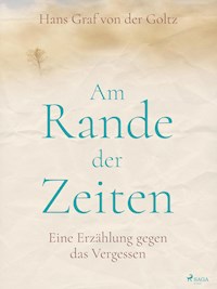 Am Rande der Zeiten - Hans Graf von der Goltz - ebook