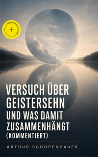 Versuch über Geistersehn und was damit zusammenhängt (Kommentiert) - Arthur Schopenhauer - ebook
