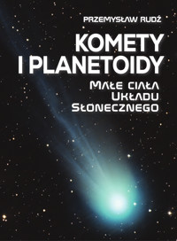 Komety i planetoidy. Małe ciała Układu Słonecznego - Przemysław Rudź - książka