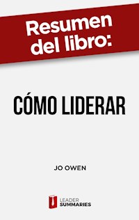 Resumen del libro "Cómo liderar" de Jo Owen - Leader Summaries - ebook