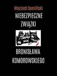 Niebezpieczne związki Bronisława Komorowskiego - Wojciech Sumliński - ebook + książka