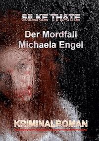 Der Mordfall Michaela Engel - Silke Thate - ebook