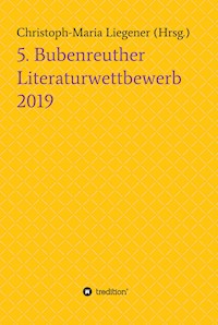 5. Bubenreuther Literaturwettbewerb - Christoph-Maria Liegener - ebook