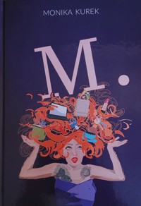 M. Felietony - Monika Kurek - ebook