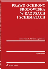 Prawo ochrony środowiska w kazusach i schematach - Barczak Anna, Ogonowska Adrianna - książka