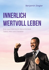 Innerlich wertvoll Leben - Benjamin Ziegler - ebook