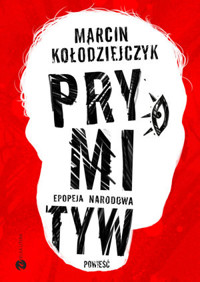 Prymityw. Epopeja narodowa - Marcin Kołodziejczyk - książka