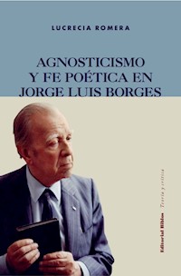 Agnosticismo y fe poética en Jorge Luis Borges - Lucrecia Romera - ebook
