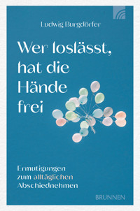 Wer loslässt, hat die Hände frei - Ludwig Burgdörfer - ebook