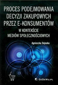 Proces podejmowania decyzji zakupowych przez e-konsumentów - Dejnaka Agnieszka - książka