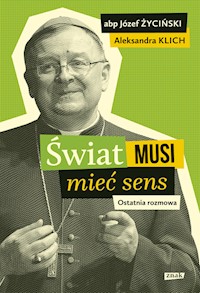 Świat musi mieć sens - Józef Życiński, Aleksandra Klich - książka