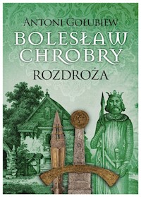 Bolesław Chrobry Rozdroża - Gołubiew Antoni - książka