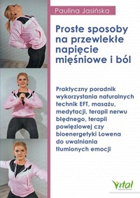 Proste sposoby na przewlekłe napięcie mięśniowe i ból - Paulina Jasińska - ebook + książka