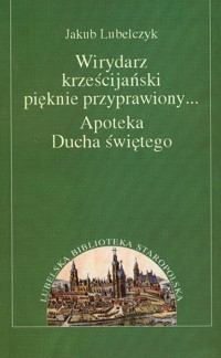 Wirydarz krześcijański pięknie przyprawiony Apoteka Ducha świętego - Lubelczyk Jakub - książka
