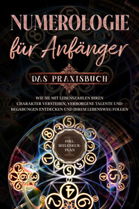 Numerologie für Anfänger - Das Praxisbuch: Wie Sie mit Lebenszahlen Ihren Charakter verstehen, verborgene Talente und Begabungen entdecken und Ihrem Lebensweg folgen - inkl. Seelenkur-Plan - Sophia Perlich - ebook