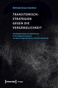 Transitorisch: Strategien gegen die Vergänglichkeit - Belinda Grace Gardner - ebook