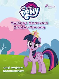 My Little Pony - Twilight Sparkles Zauberspruch und andere Geschichten - Diverse - ebook